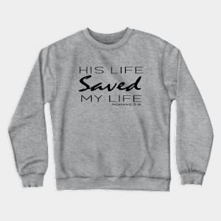 His Live Saved My Live - Romans 5:8 | Bible Quotes Crewneck Sweatshirt